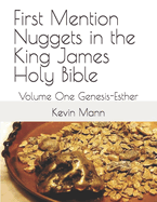 First Mention Nuggets in the King James Holy Bible: Volume One Genesis-Esther