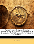 First Middle English Primer: Extracts from the Ancren Riwle and Ormulum; With Grammar, Notes, and Glossary (Classic Reprint)
