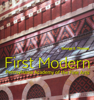 First Modern: Pennsylvania Academy of the Fine Arts - Thomas, George E, and Brigham, David R (Contributions by), and Kornblatt-Stier, Isaac (Contributions by)