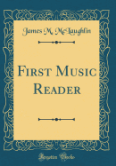 First Music Reader (Classic Reprint)