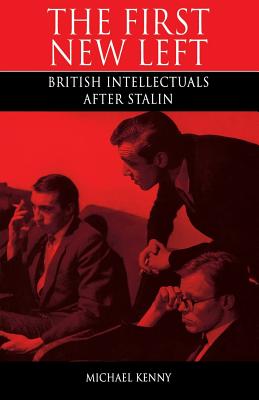 First New Left: British Intellectuals After Stalin - Kenny, Michael