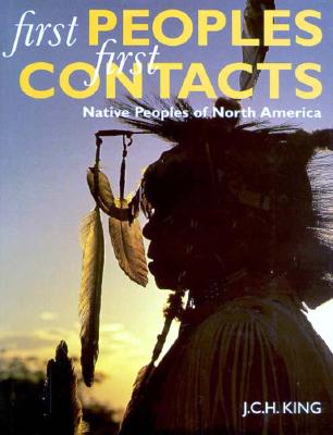 First Peoples, First Contacts: Native Peoples of North America - King, J C H