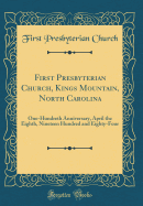 First Presbyterian Church, Kings Mountain, North Carolina: One-Hundreth Anniversary, April the Eighth, Nineteen Hundred and Eighty-Four (Classic Reprint)