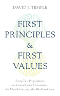 First Principles and First Values: Forty-Two Propositions on Cosmoerotic Humanism, the Meta-Crisis, and the World to Come