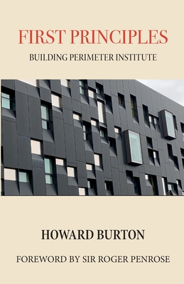 First Principles: Building Perimeter Institute - Burton, Howard