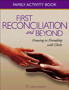 First Reconciliation and Beyond Family Activity Book: Growing in Friendship with Christ, Family Activity Book