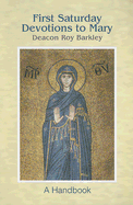 First Saturday Devotions to Mary: A Handbook - Barkley, Roy, Ph.D.