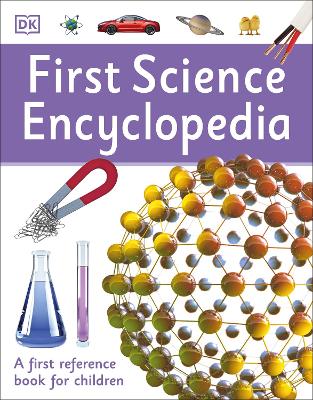 First Science Encyclopedia: A First Reference Book for Children - DK