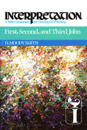 First, Second, and Third John: Interpretation: A Bible Commentary for Teaching and Preaching