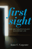 First Sight: ESP and Parapsychology in Everyday Life