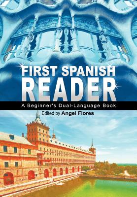First Spanish Reader: A Beginner's Dual-Language Book (Beginners' Guides) - Flores, Angel (Editor)