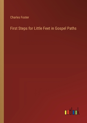 First Steps for Little Feet in Gospel Paths - Foster, Charles