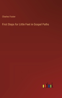 First Steps for Little Feet in Gospel Paths - Foster, Charles