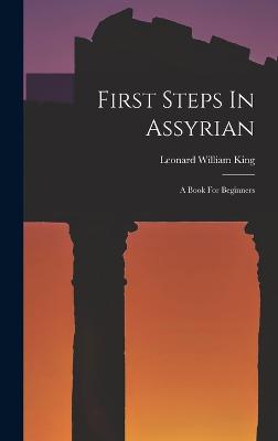 First Steps In Assyrian: A Book For Beginners - King, Leonard William