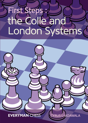 First Steps: The Colle and London Systems - Lakdawala, Cyrus