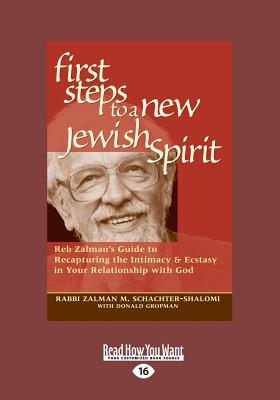 First Steps to a New Jewish Spirit: Reb Zalman's Guide to Recapturing the Intimacy & Ecstasy in Your Relationship with God - Gropman, Rabbi Zalman M. Schachter-Shalomi and Donald