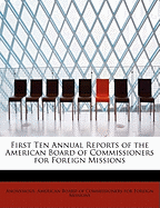 First Ten Annual Reports of the American Board of Commissioners for Foreign Missions