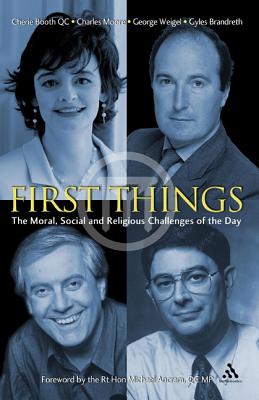First Things: The Moral, Social and Religious Challenges of the Day - Booth, Cherie, and Moore, Charles, and Weigel, George