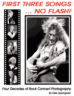 First Three Songs ... No Flash!: Four Decades of Rock Concert Photography Plus Stories Behind the Photos by Dee Lippingwell.