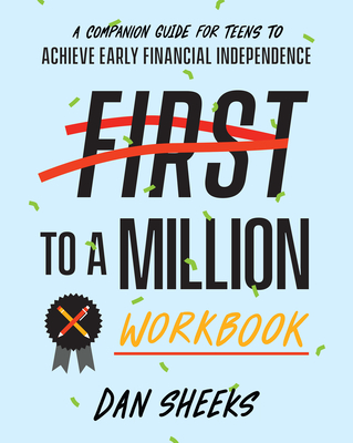 First to a Million Workbook: A Companion Guide for Teens to Achieve Early Financial Independence - Sheeks Dan