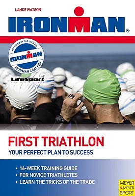 First Triathlon: Your Perfect Plan to Success - Smith, Lucy