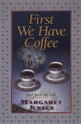 First We Have Coffee - Jensen, Margaret T