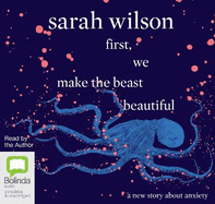 First, We Make The Beast Beautiful: A New Story About Anxiety