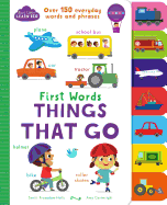 First Words Things That Go: Over 150 Everyday Words and Phrases