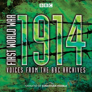 First World War: 1914: Voices From the BBC Archive