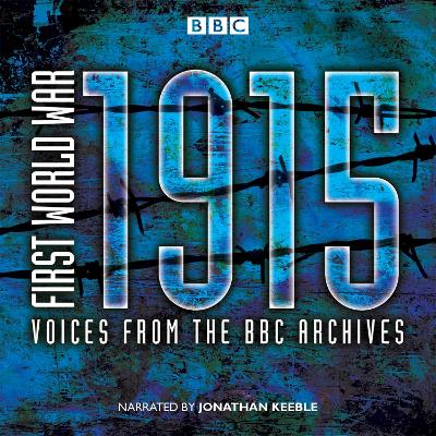 First World War: 1915: Voices from the BBC Archives - Jones, Mark, and Keeble, Jonathan (Read by)