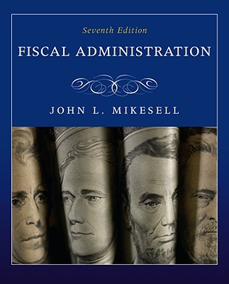 Fiscal Administration - Mikesell, John, Professor