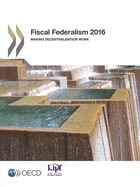 Fiscal Federalism 2016: Making Decentralisation Work