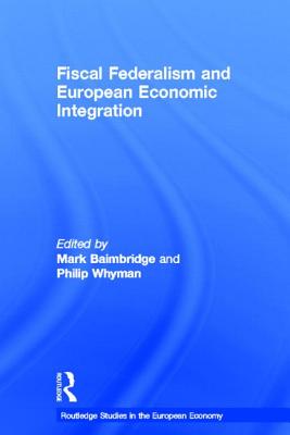 Fiscal Federalism and European Economic Integration - Baimbridge, Mark, and Whyman, Philip