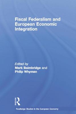 Fiscal Federalism and European Economic Integration - Baimbridge, Mark, and Whyman, Philip