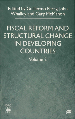 Fiscal Reform and Structural Change in Developing Countries: Volume 2 - McMahon, Gary (Editor), and Whalley, J. (Editor), and Perry, Guillermo