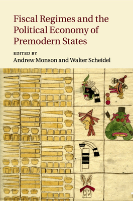 Fiscal Regimes and the Political Economy of Premodern States - Monson, Andrew, Professor (Editor), and Scheidel, Walter (Editor)
