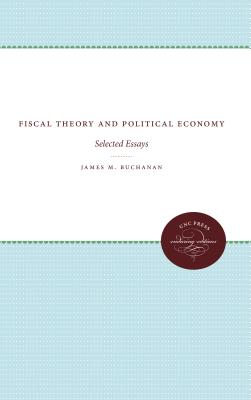 Fiscal Theory and Political Economy: Selected Essays - Buchanan, James M, Professor