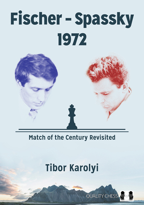 Fischer - Spassky 1972: Match of the Century Revisited - Karolyi, Tibor
