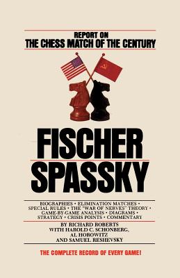 Fischer / Spassky Report on the Chess Match of the Century - Roberts, Richard, and Schonberg, Harold C, and Scherman, Katharine (Foreword by)