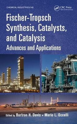 Fischer-Tropsch Synthesis, Catalysts, and Catalysis: Advances and Applications - Davis, Burtron H. (Editor), and Occelli, Mario L. (Editor)