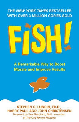 Fish!: A remarkable way to boost morale and improve results - Lundin, Stephen C., and Paul, Harry, and Christensen, John