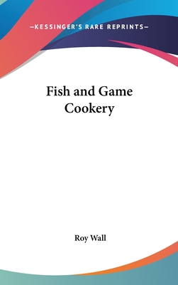 Fish and Game Cookery - Wall, Roy