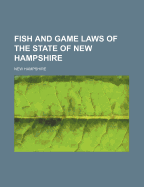 Fish and Game Laws of the State of New Hampshire - Hampshire, New