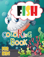 fish coloring book: Kids coloring book with nice variety fish, fun marine creatures and beautiful scenes to relaxation.