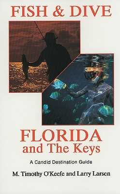 Fish & Dive Florida and the Keys: A Candid Destination Guide Book 3 - O'Keefe, Timothy