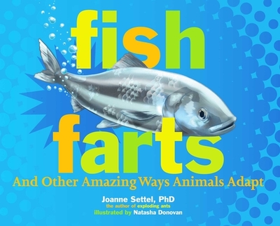 Fish Farts: And Other Amazing Ways Animals Adapt - Settel, Joanne