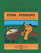 Fish Fishing and Sea Creatures Coloring Book for Adults: Unique New Series of Design Originals Coloring Books for Adults, Teens, Seniors