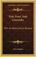 Fish, Fowl, and Limericks: With an Added Lyrical Bouquet
