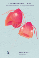 Fish Heads and Folktales: Reflections on Culture, Family, and Life from a Korean Adoptee