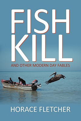 Fish Kill and Other Modern Day Fables - Fletcher, Horace